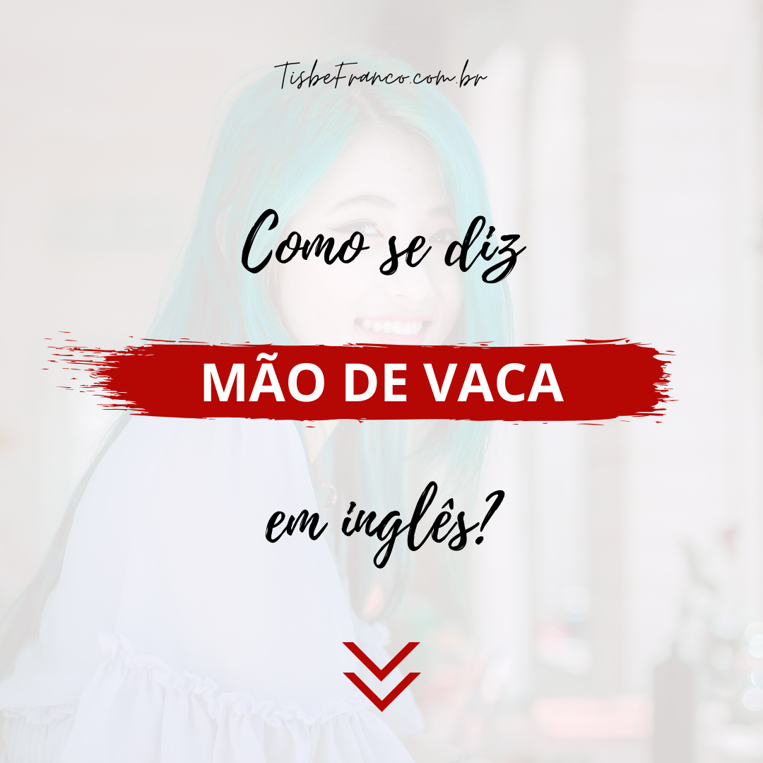 Como se diz “Mão de Vaca” em Inglês?