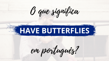 O que significa Have Butterflies