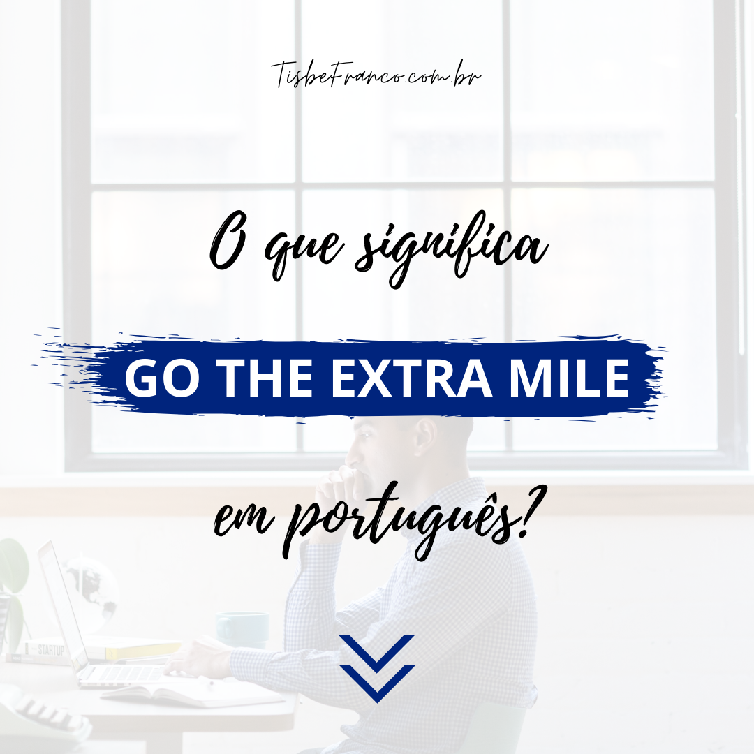 O que significa “Go the Extra Mile”?