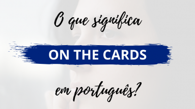 O que significa On the Cards