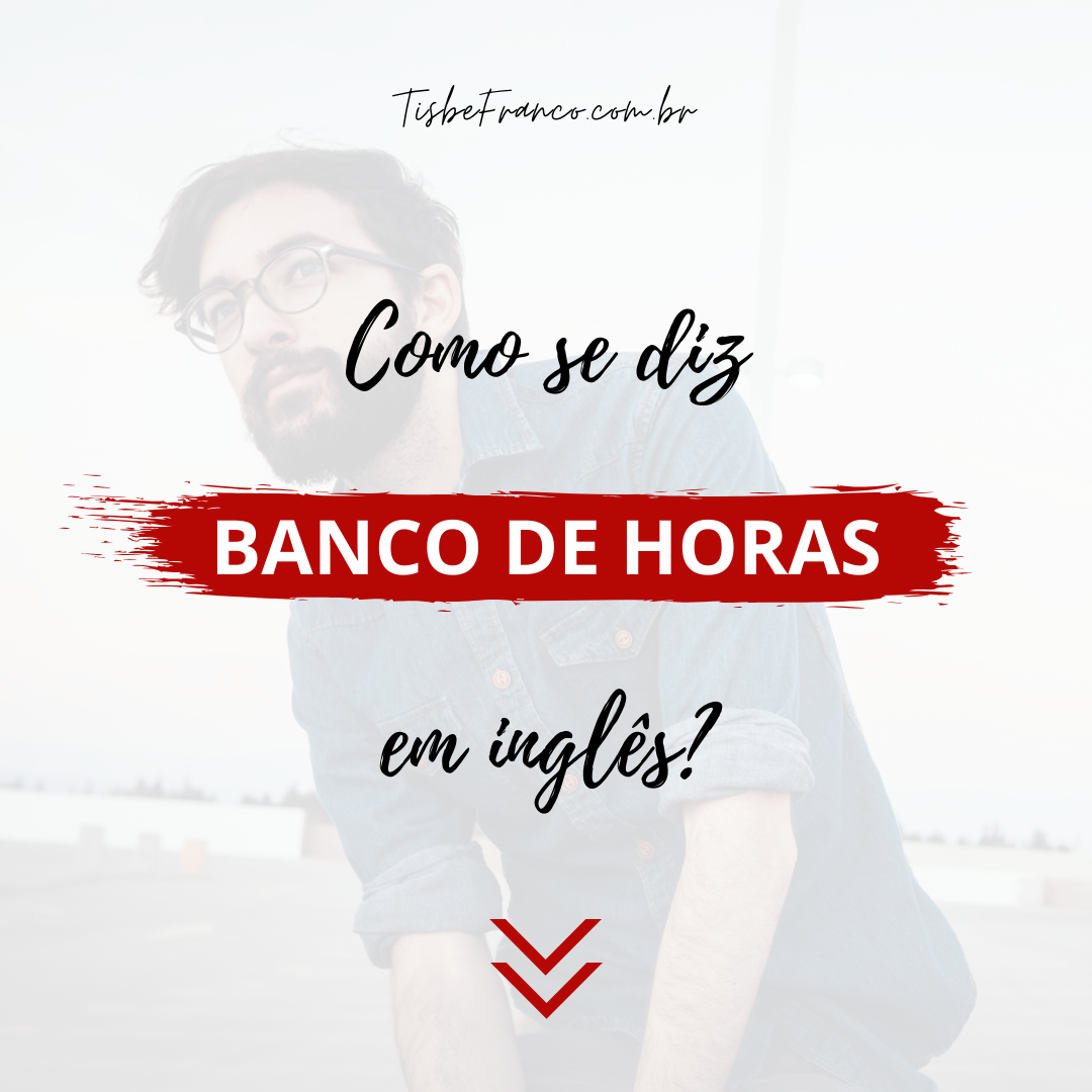 Como se diz “Banco de Horas” em Inglês?