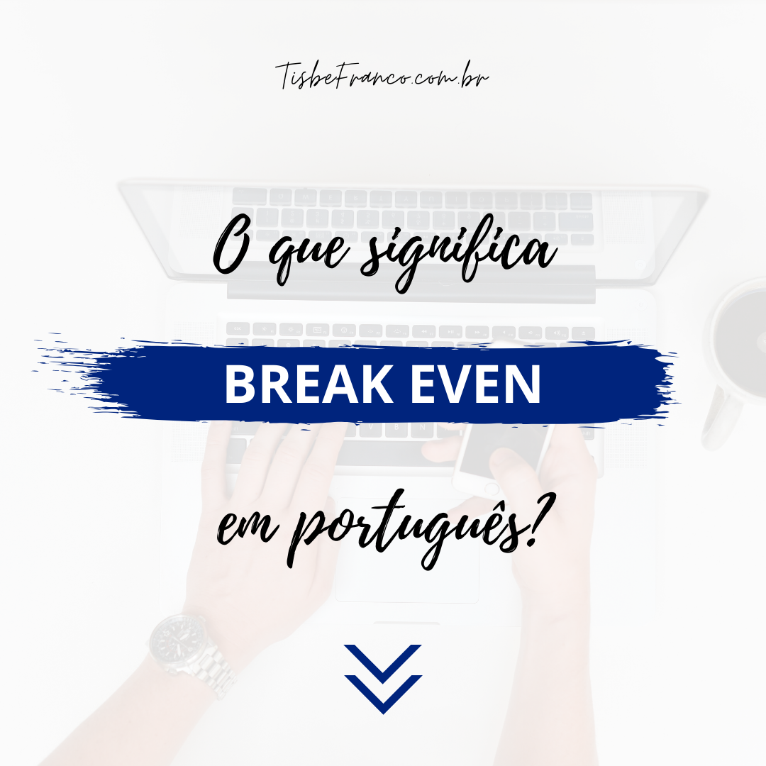 O que significa “Break Even”?