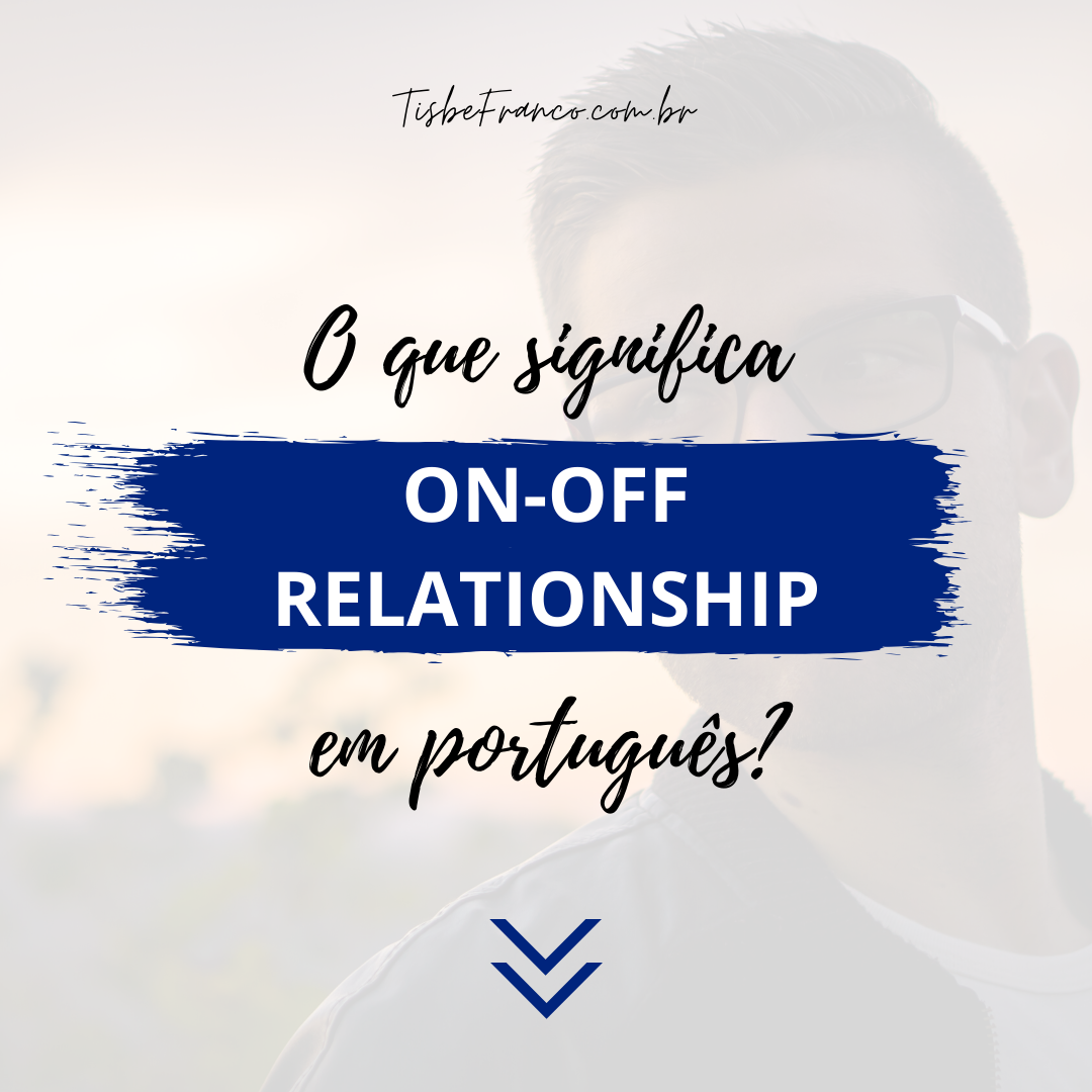 O que significa On-off Relationship?