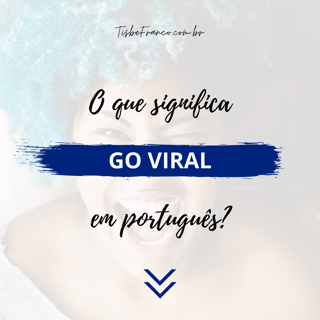 O que significa Go Viral?