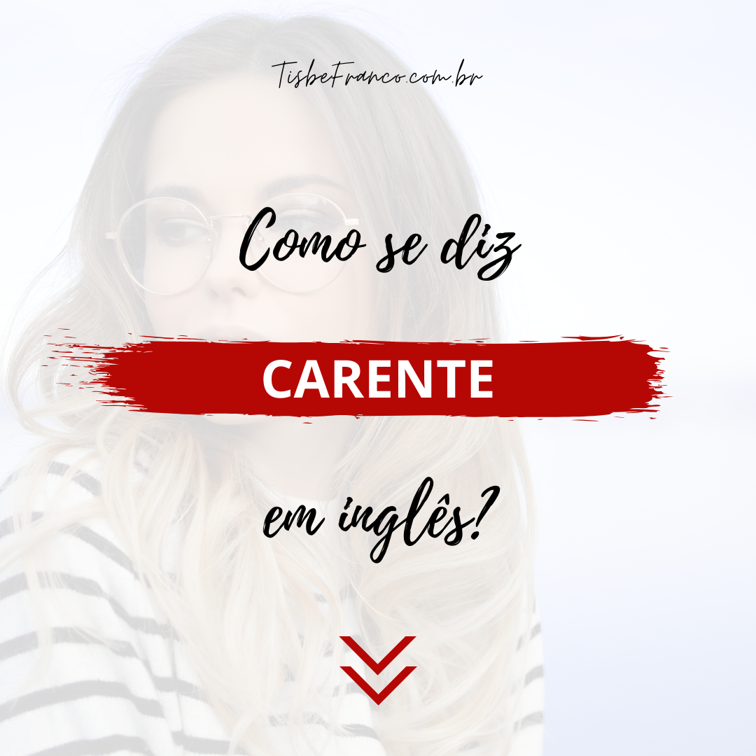 Como se diz “Carente” em inglês?