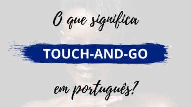 O que significa touch-and-go