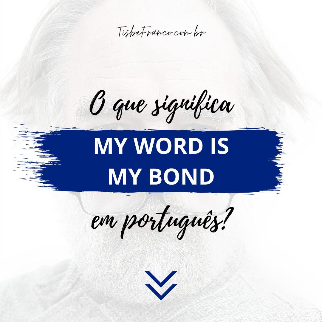 O que significa “My Word is My Bond”?