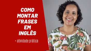 COMO MONTAR FRASES EM INGLÊS