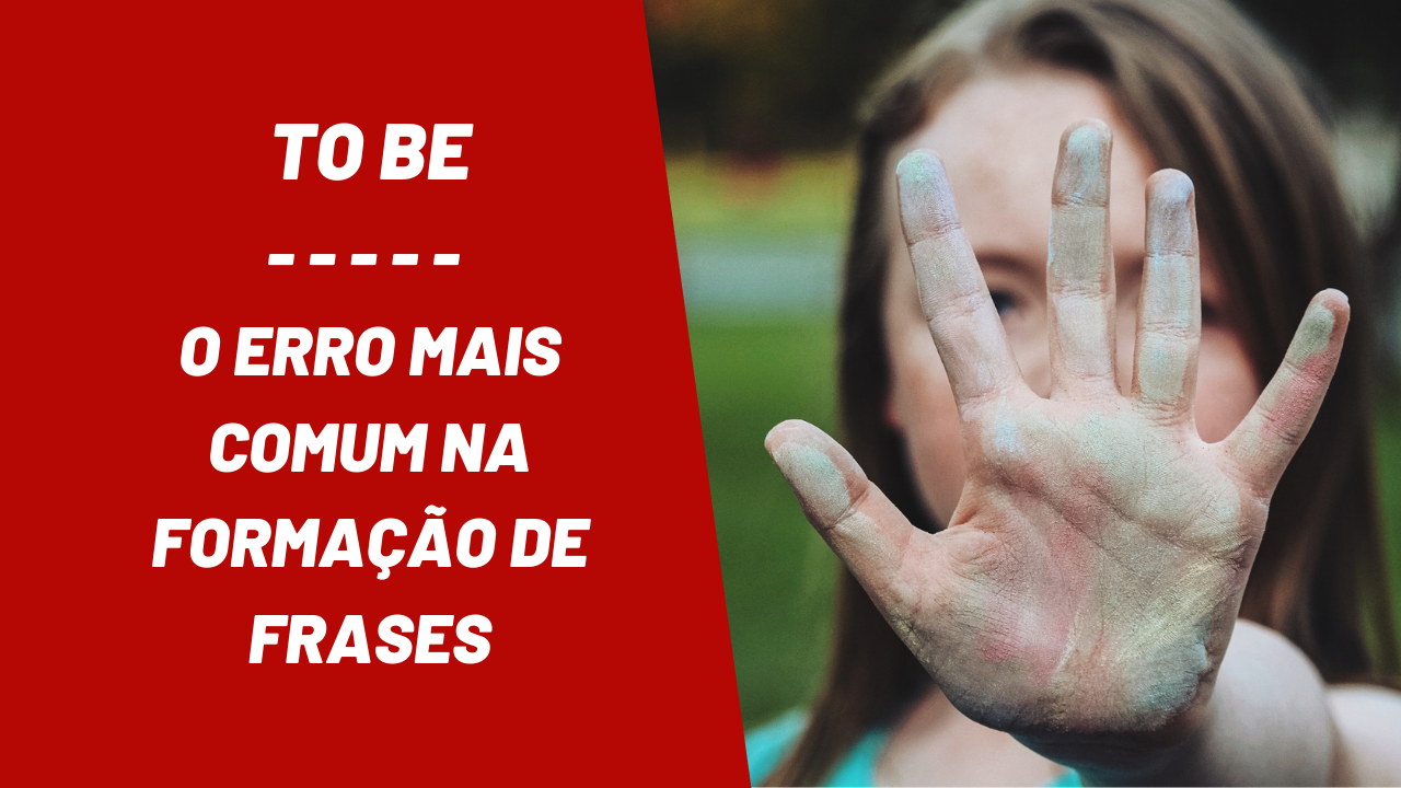 Verbo to be – o erro mais comum na formação de frases