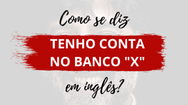 Como dizer "tenho conta no banco X" em inglês?