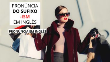 Pronúncia do sufixo ism em inglês