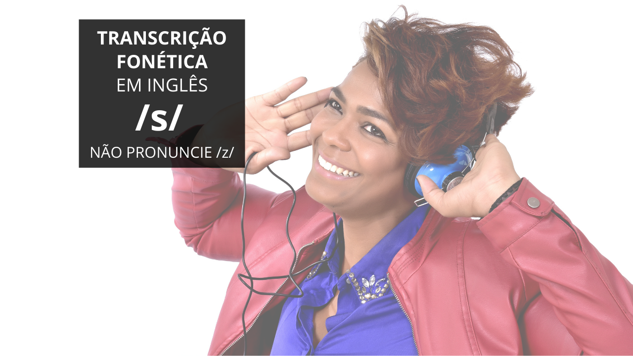 Transcrição Fonética em Inglês – /s/