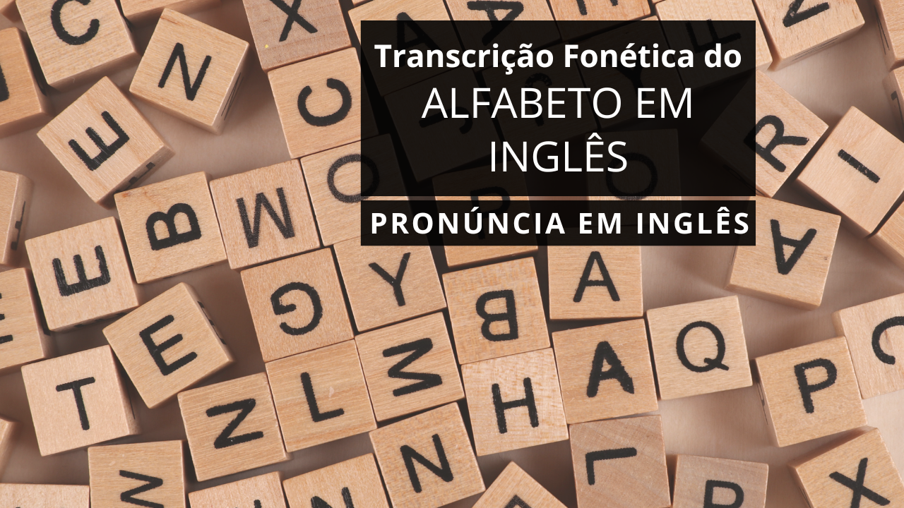 Transcrição Fonética do Alfabeto em Inglês