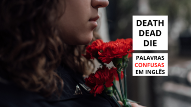 Death dead die Palavras Confusas em Inglês