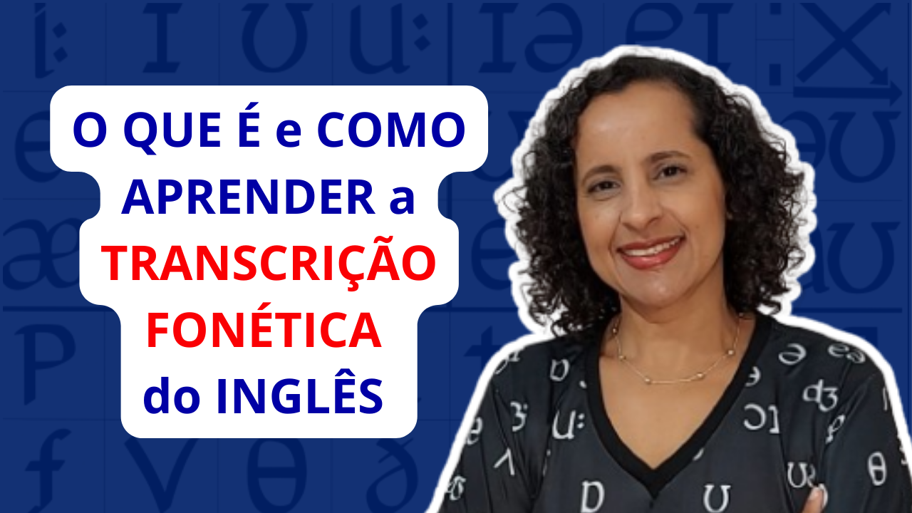 O que é e como aprender Transcrição Fonética em inglês?