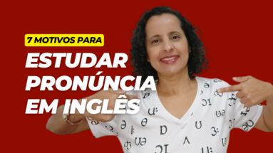 Por que estudar pronúncia em inglês?