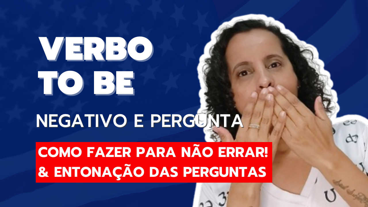 Verbo To Be Negativo e Pergunta