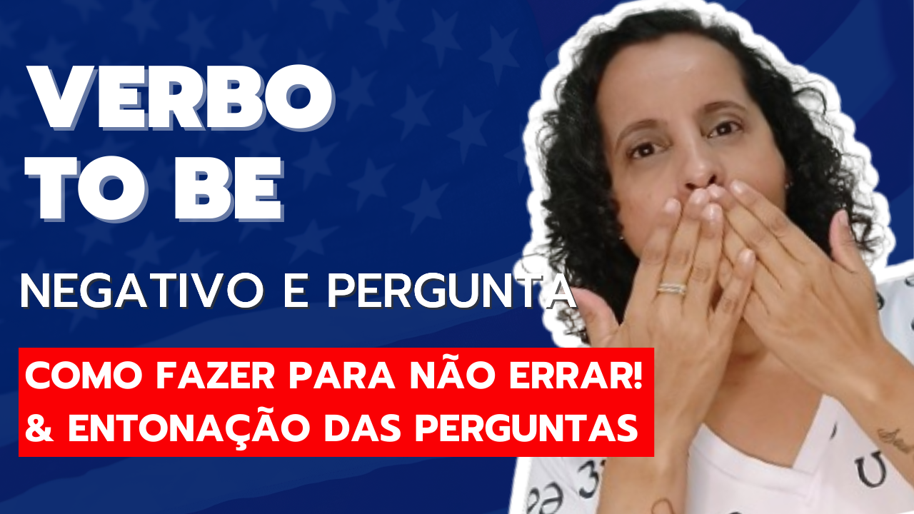 Verbo To Be Negativo e Pergunta