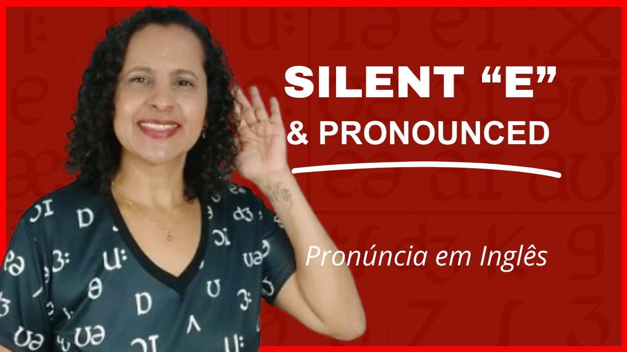 Silent “E” e Pronounced “E”