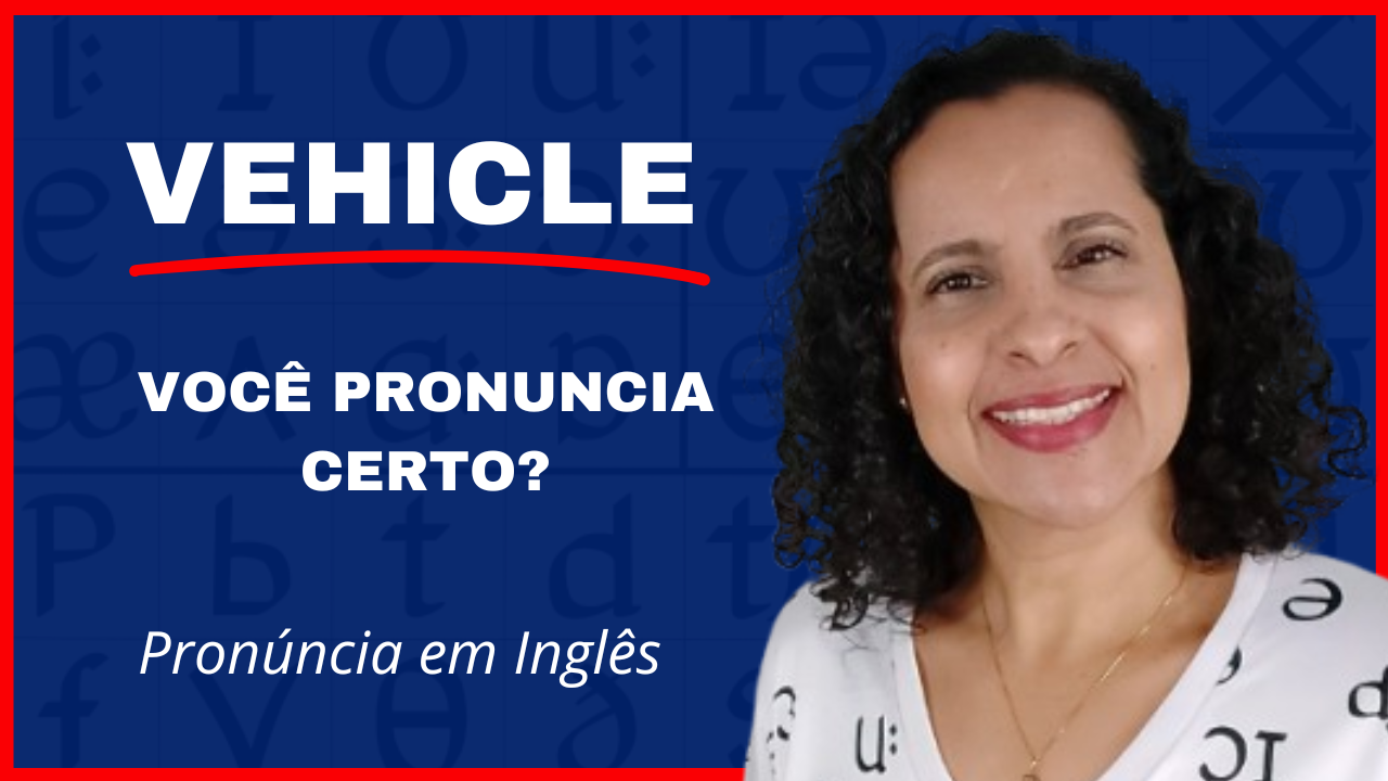 Como pronunciar VEHICLE em inglês