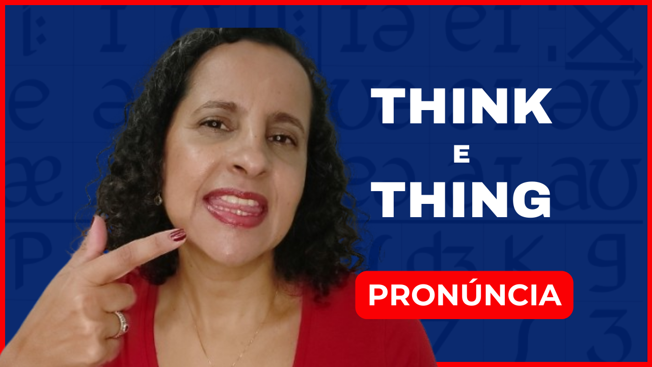 Como pronunciar THINK e THING em inglês