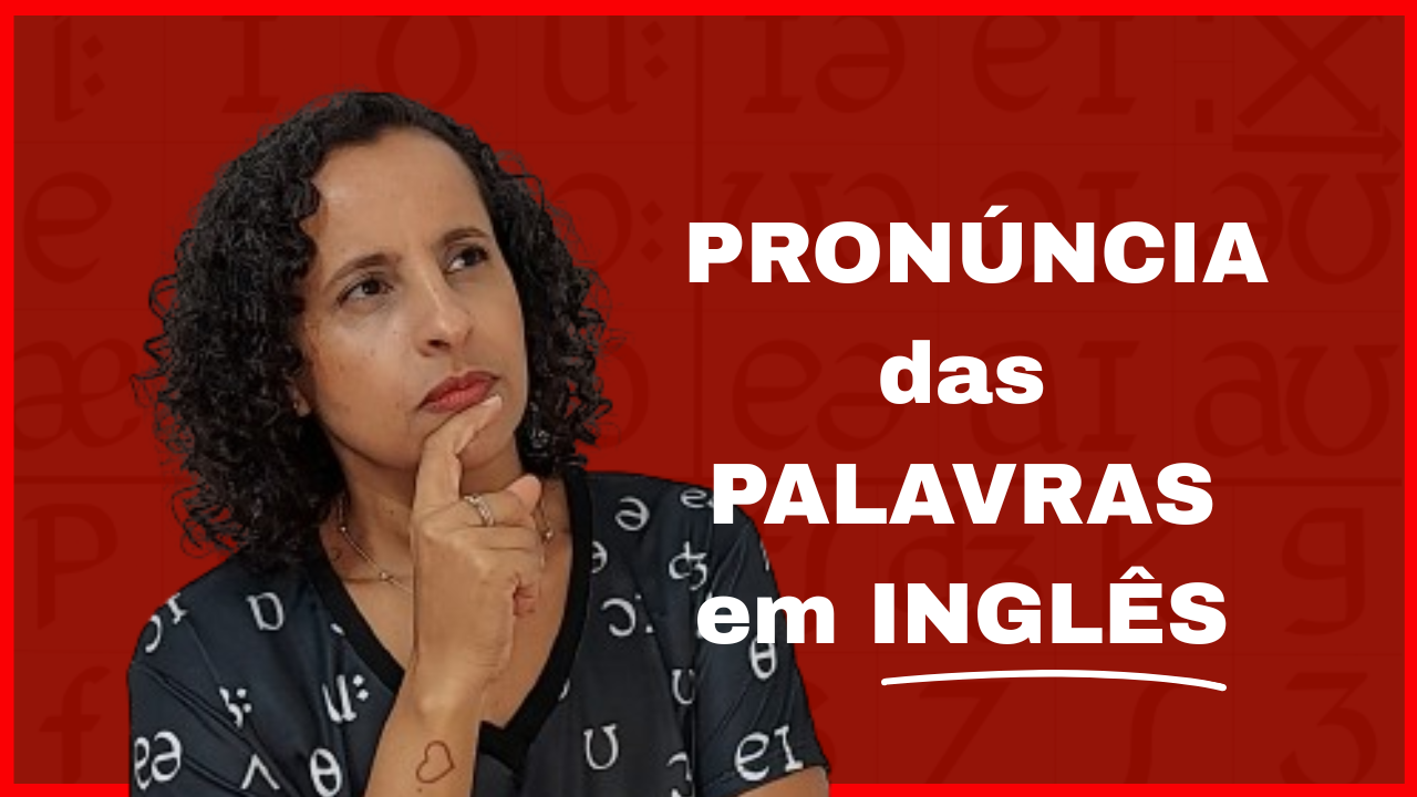 Como SABER a PRONÚNCIA das PALAVRAS em INGLÊS?