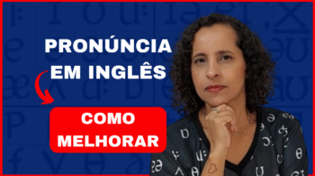 Como melhorar a pronúncia das palavras em inglês.
